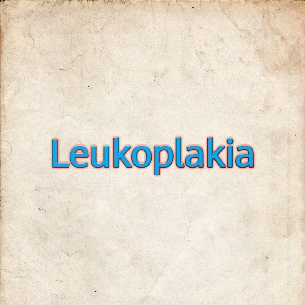Leukoplakia: Causes, Symptoms, and Treatment