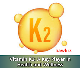 Vitamin K2: A Key Player in Health and Wellness